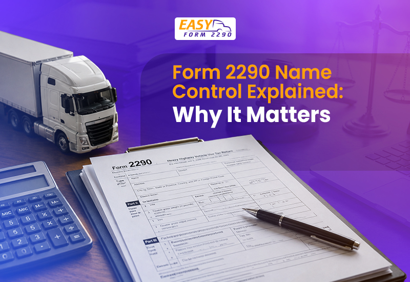 Form 2290 Name Control Explained: Why It Matters